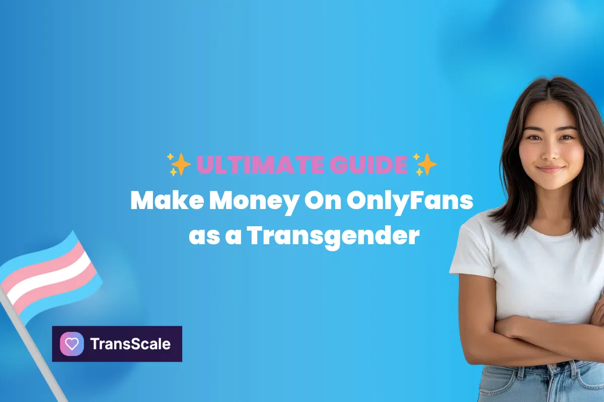 Make Money on OnlyFans as a Transgender Creator (2026 Ultimate Guide)